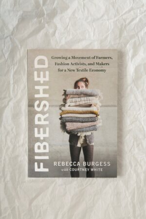Fibershed Growing a Movement of Farmers, Fashion Activists, and Makers for a New Textile Economy